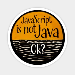 JAVASCRIPT IS NOT JAVA, OK? Magnet